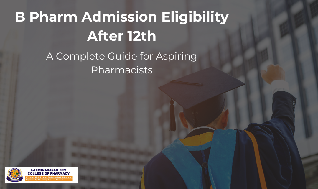 B Pharm Admission Eligibility After 12th: A Complete Guide for Aspiring Pharmacists