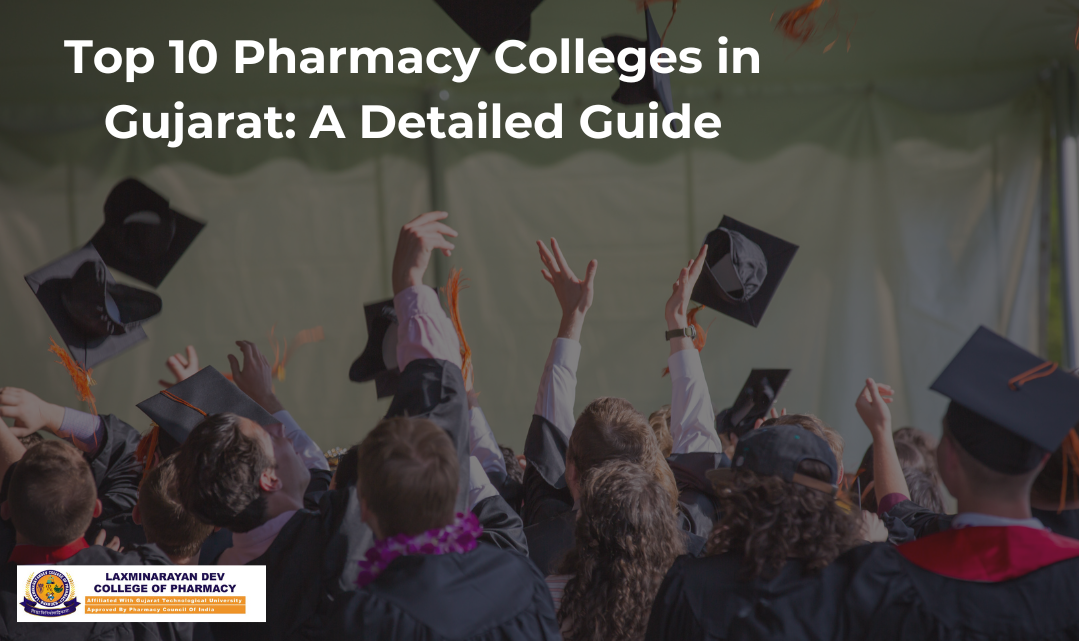 Top 10 Pharmacy Colleges in Gujarat: A Detailed Guide