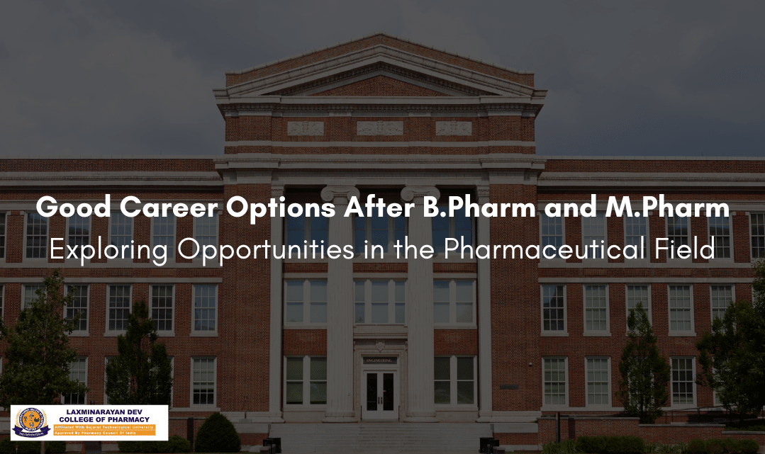 Good Career Options After B.Pharm and M.Pharm: Exploring Opportunities in the Pharmaceutical Field