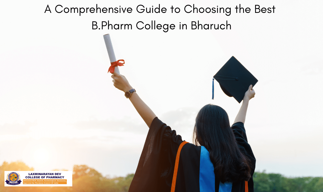 A Comprehensive Guide to Choosing the Best B.Pharm College in Bharuch